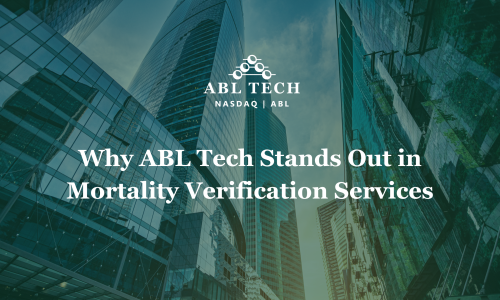 Why ABL Tech Stands Out in Mortality Verification Services